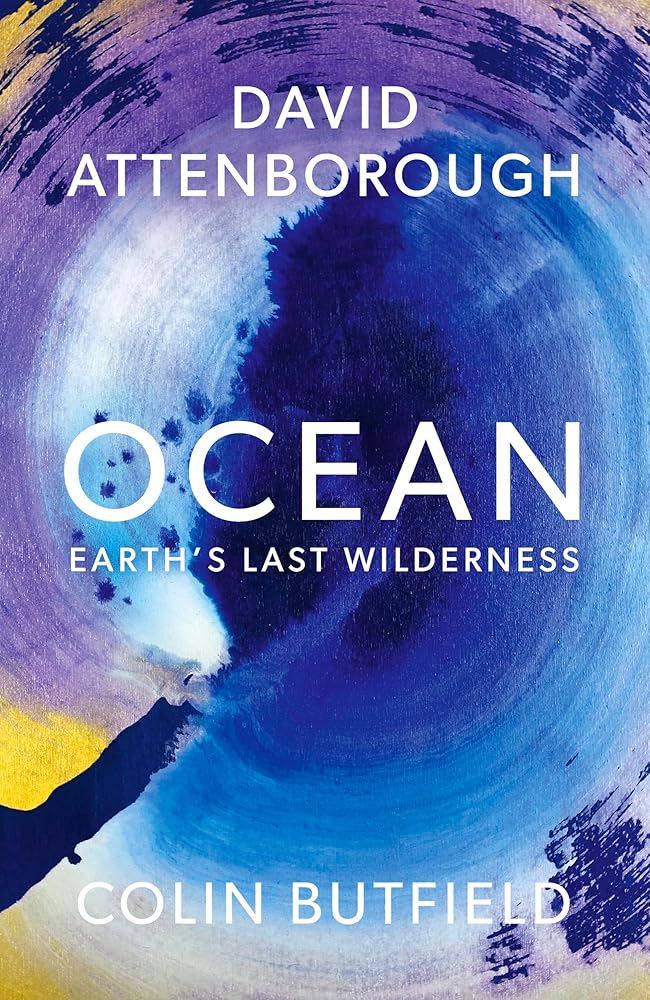 Ocean: Earth's Last Wilderness - THE LANDMARK NEW BOOK BY DAVID ATTENBOROUGH cover image