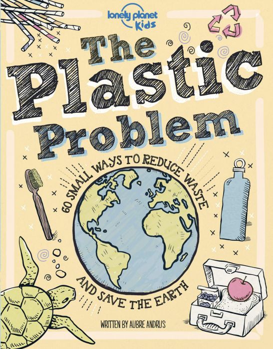 The Plastic Problem: 50 Small Ways to Reduce Waste and Help Save the Earth