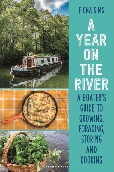 A Year on the River - A Boater’s Guide to Growing, Foraging, Storing and Cooking