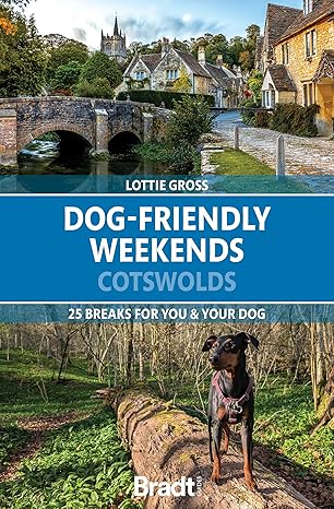 Dog-Friendly Weekends: Cotswolds(Travel Guide): 25 breaks for you and your dog 2026