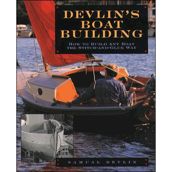 Devlin's Boatbuilding - How To Build Any Boat By The Stitch & Glue Method