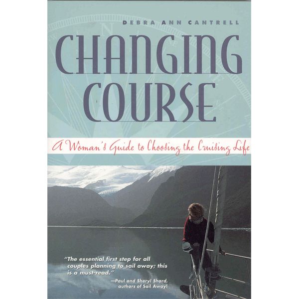 Changing Course - A Woman's Guide to Choosing the Cruising Life