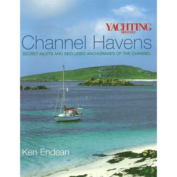 Channel Havens: Secret Inlets & Secluded Anchorages of the Channel