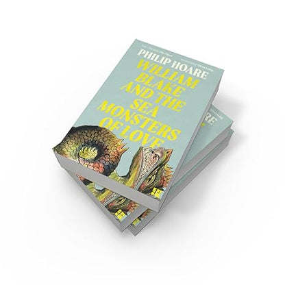 William Blake and The Sea Monsters of Love: A Sunday Times Book of the Year Non-Fiction Study of Art and Myth