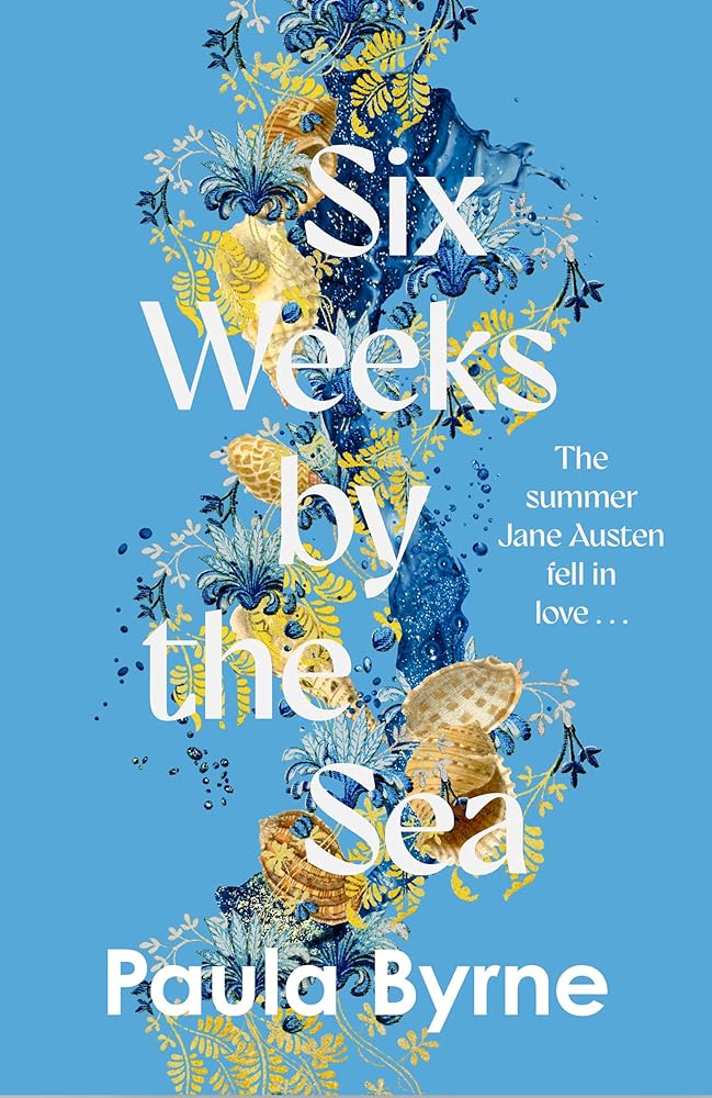Six Weeks by the Sea: A gorgeous escapist novel from her acclaimed biographer about the summer Jane Austen fell in love cover image