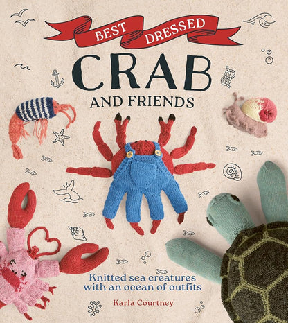 Best Dressed Crab and Friends: Knitted Sea Creatures with an Ocean of Outfits cover image