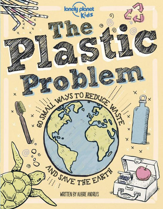 The Plastic Problem: 50 Small Ways to Reduce Waste and Help Save the Earth