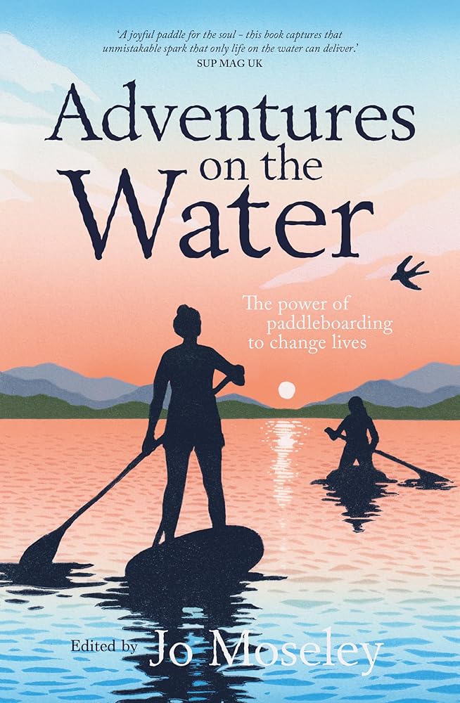 Adventures on the Water: The power of paddleboarding to change lives cover image