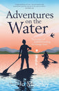 Adventures on the Water: The power of paddleboarding to change lives cover image