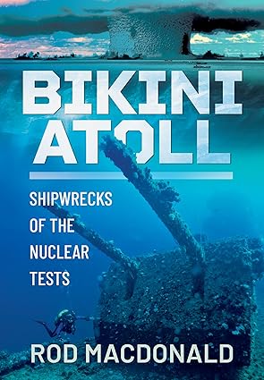 Bikini Atoll: Shipwrecks of the Nuclear Tests