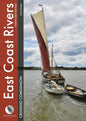 East Coast Rivers Cruising Companion - A Yachtsman’s Pilot & Cruising Guide to the Waters from Lowestoft to Ramsgate, 21st edition