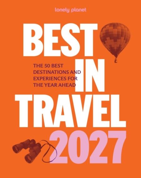 Lonely Planet's Best in Travel 2027, 1st edition