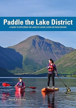 Paddle the Lake District - A guide to exploring the Lakes by canoe, kayak or paddleboard