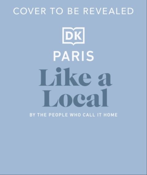 Paris Like a Local: By the People Who Call It Home (DK Eyewitness Like a Local)