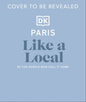 Paris Like a Local: By the People Who Call It Home (DK Eyewitness Like a Local)