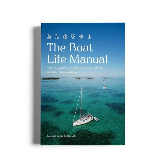 The Boat Life Manual: The Complete Blueprint for Life at Sea -
