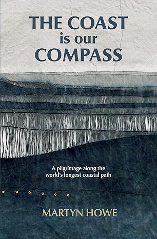 The Coast is our Compass (Journey Books): A pilgrimage along the world's longest coastal path