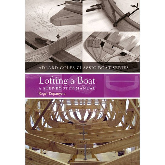 The Adlard Coles Classic Boat Series: Lofting A Boat: A Step By Step Guide
