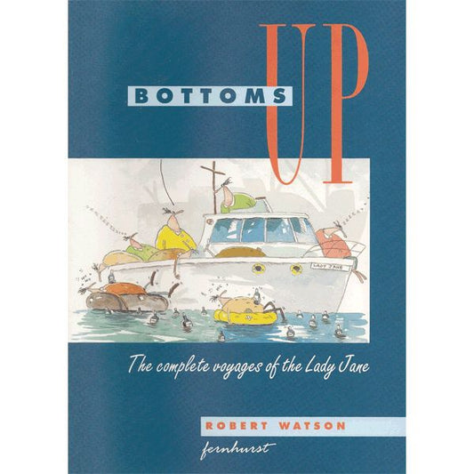 Bottoms Up : The Complete Voyages Of The Lady Jane