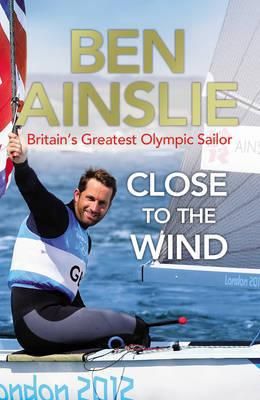 Ben Ainslie: Close To The Wind - Paperback