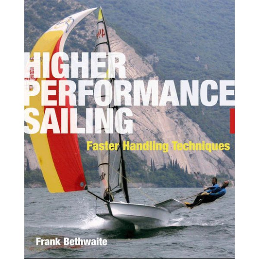 Higher Performance Sailing: Faster Handling Techniques
